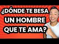 ¿Dónde TE BESA un HOMBRE que TE AMA?