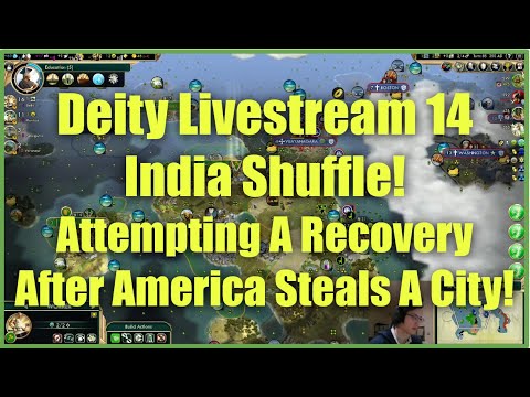 Civ 5 Deity Stream 14 - India Shuffle: Attempting A Recovery After America Steals A City!