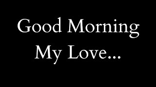 Good Morning My Love...