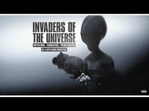 Invaders of the Universe - Be A Gentleman Freestyle ft. Mister Misk, Kromeatose & Pryme Prolifik