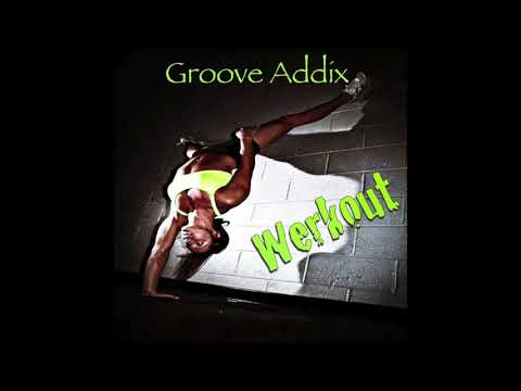 Groove Addix "Werkout" (Original Mix)