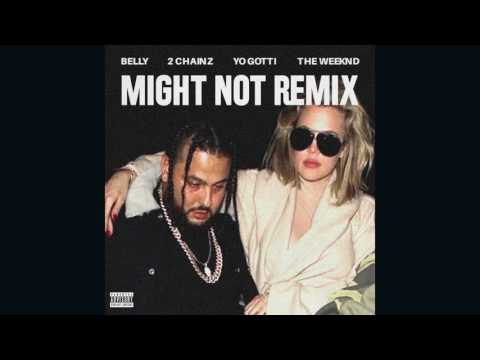 Belly - Might Not Remix (feat.  2 Chainz, Yo Gotti & The Weeknd)