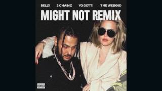 Belly - Might Not Remix (feat.  2 Chainz, Yo Gotti &amp; The Weeknd)