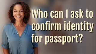 Who can I ask to confirm identity for passport?