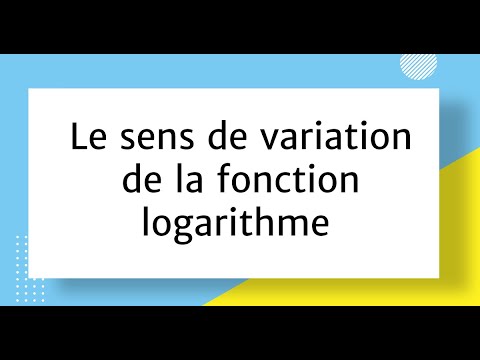 Le sens de variation de la fonction logarithme
