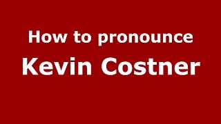 How to pronounce Kevin Costner