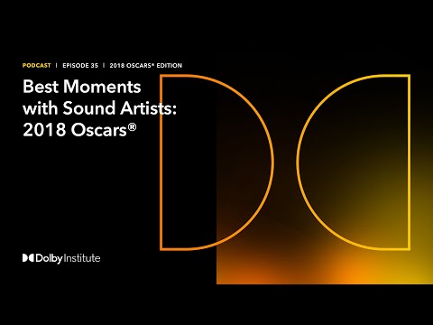 The Best of Conversations with Sound Artists: 2018 Oscars® Edition | Podcast | Dolby