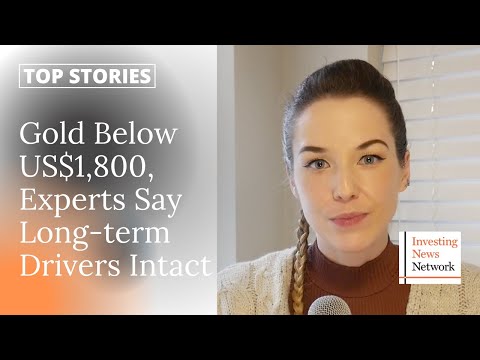 Top Stories This Week: Gold Below US$1,800, Experts Say Long-term Drivers Intact