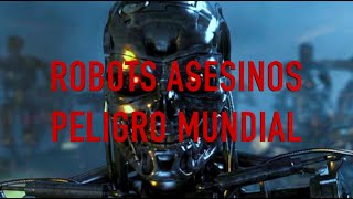 Robots asesinos - Peligro mundial