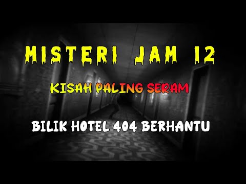 Misteri Jam 12 - Kisah Paling Seram | Bilik Hotel 404 Berhantu