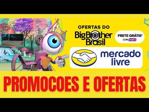 [BBB MERCADO LIVRE] OFERTAS DO BIG BROTHER BRASIL MERCADO LIVRE - OFERTAS E CUPONS NO BBB