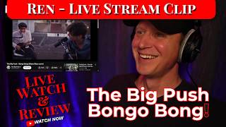 The Big Push - 'Bongo Bong' Reaction | Ren | Live Stream Clip