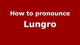 How to pronounce Lungro