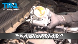 How to Replace Throttle Body 2008-2013 Nissan Rogue