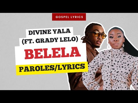Divine Yala (ft. Grady Lelo) - Belela (Paroles)