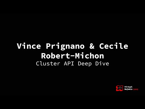 Cluster API Deep Dive  - Vince Prignano, VMware; Cecile Robert-Michon, Microsoft