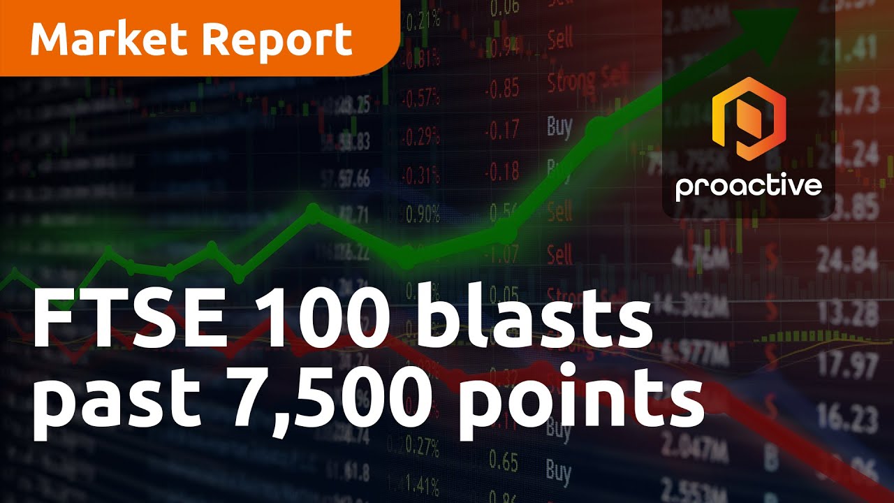 FTSE 100 blasts past 7,500 points - Market Report
