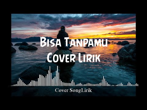Bisa tanpamu| Cover/Lirik