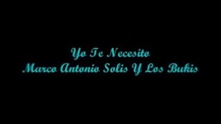 Yo Te Necesito - Marco Antonio Solis Y Los Bukis (Letra - Lyrics)
