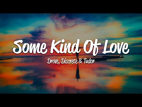 Drove, Discrete & Tudor - Some Kind Of Love (Lyrics)