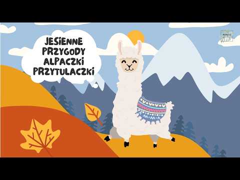 Jesienne przygody Alpaczki-Przytulaczki. Jesienna bajka dla dzieci, relaksacja, audiobook dla dzieci