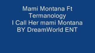 Mami Montana Ft Termanology - I Call Her Mami Montana