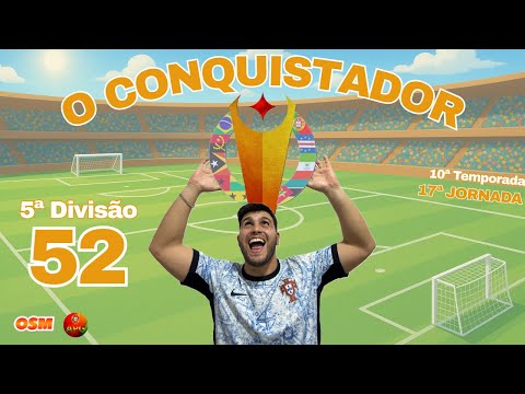 Ep 52 | "O Conquistador" 10ª Temporada 5ª Divisão (17ªJornada) | OSM