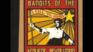 Bandits of the Acoustic Revolution - This is a call to arms / Here's to Life
