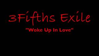 3Fifths Exile   &quot;Woke Up In Love&quot;