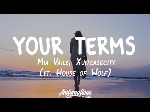 Mia Vaile, Xuitcasecity - Your Terms (Lyrics) ft. House of Wolf