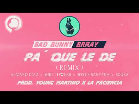 Bad bunny x   Brray Pa' que le dé (remix) mike towers x  joyce  santana  x sousa x Álvaro Díaz