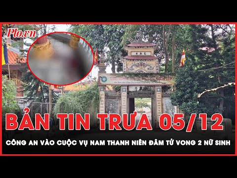 Bản tin trưa 5-12: Thông tin mới nhất vụ nam thanh niên đâm tử vong 2 nữ sinh ở Bắc Ninh | Báo Pháp Luật TP. Hồ Chí Minh