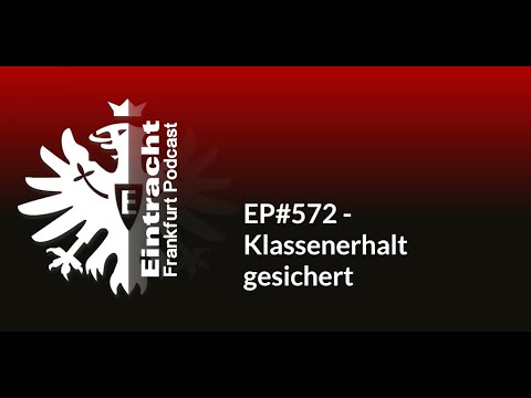 EP#572 - Klassenerhalt gesichert | Eintracht Frankfurt Podcast