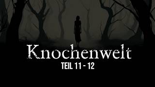 Knochenwelt 11-12 | unheimliche Horrorgeschichte | Creepypasta