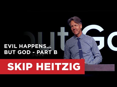 Evil Happens...but God - Part B | Skip Heitzig