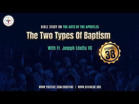 Bible Study on the Acts of the Apostles Epi 38: The two types of Baptism