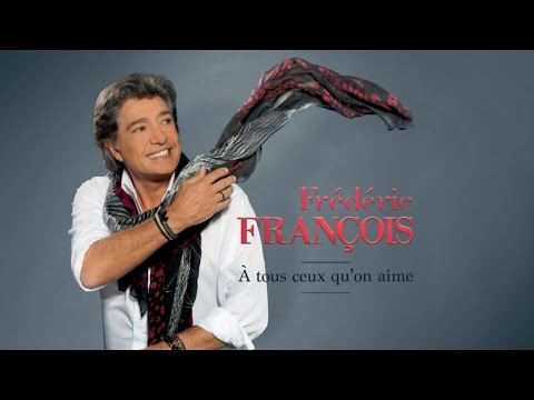 Frédéric François - A tous ceux qu'on aime - video lyrics