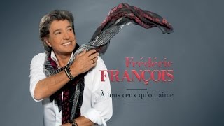 Frédéric François - A tous ceux qu'on aime - video lyrics