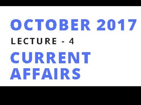 October 2017 National and International Current Affairs - Lec 4