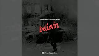 Alex Walkman -  Believin ft.  Ashes and Dreams