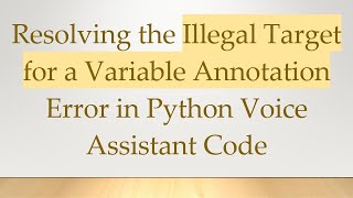 Download the video "Resolving the Illegal Target for a Variable Annotation Error in Python Voice Assistant Code"