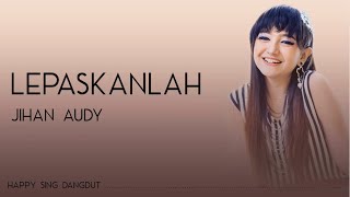 Download lagu Jihan Audy - Lepaskanlah (Lirik) mp3 Download lagu Jihan Audy - Lepaskanlah (Lirik) mp3