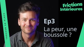 Ep3 - La peur, une boussole intérieure ?