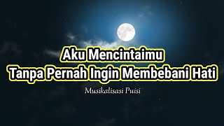 Download lagu Puisi Cinta - Aku Mencintaimu Tanpa Ingin Membebani Hati | Musikalisasi Puisi mp3
