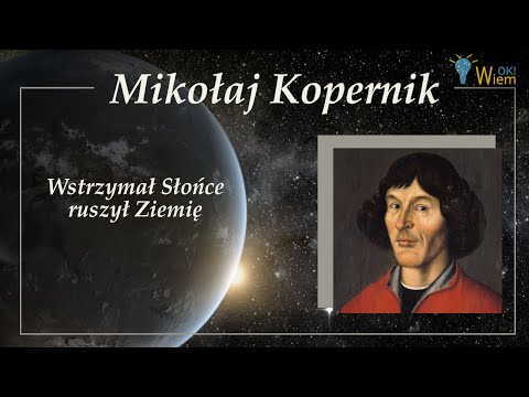 Mikołaj Kopernik - wstrzymał Słońce, ruszył Ziemię