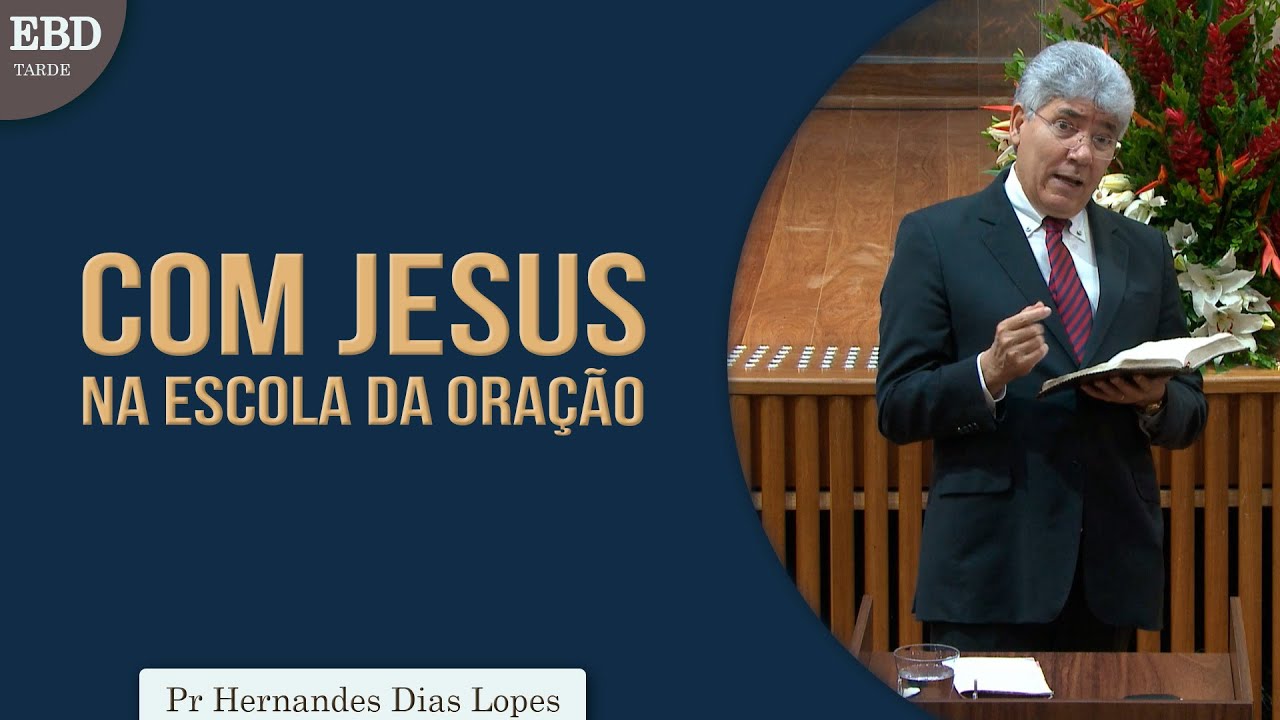 Com Jesus na escola da oração | Pr Hernandes Dias Lopes