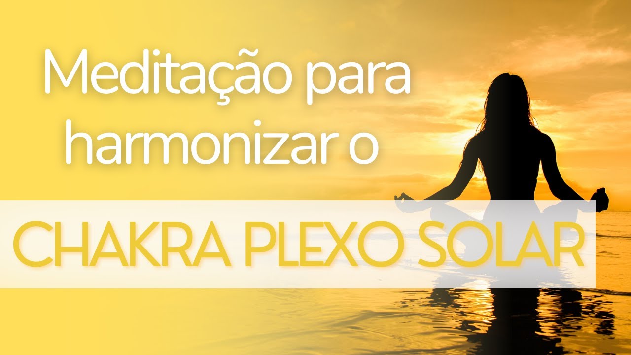 MEDITAÇÃO GUIADA CHAKRA PLEXO SOLAR | Ativação, Desbloqueio e Harmonização!