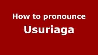 How to pronounce Usuriaga