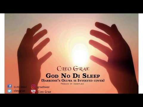 Cleo Grae  - God No Di Sleep (Sarkodie's "Oluwa is involved" cover)