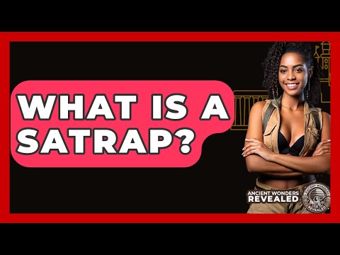 What Is A Satrap? - Ancient Wonders Revealed